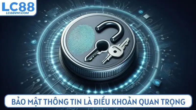 Bảo mật thông tin luôn là điều khoản quan trọng tại LC88