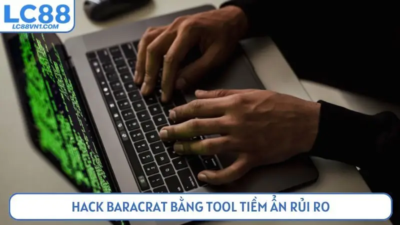 Hack baracrat bằng tool tiềm ẩn rủi ro