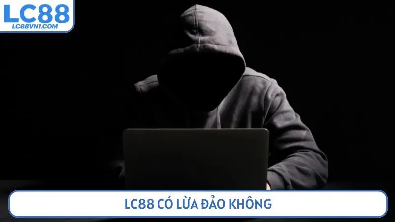 LC88 có lừa đảo không