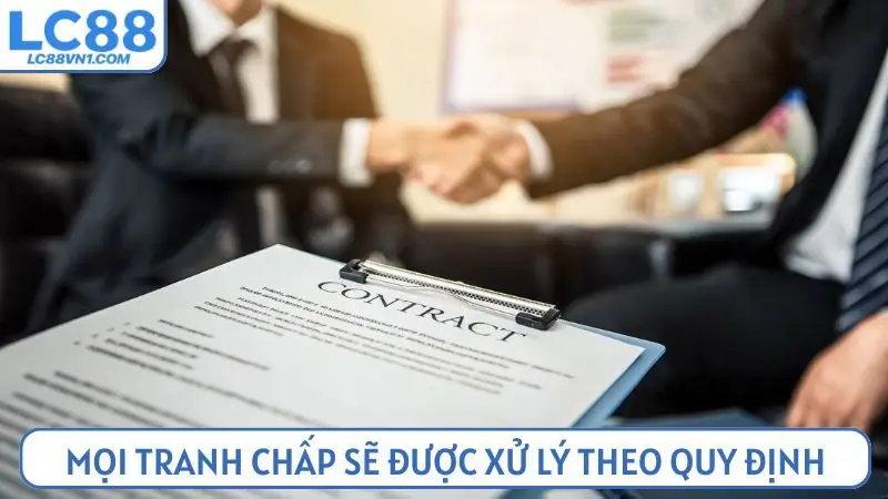 Mọi tranh chấp trên nền tảng LC88 sẽ được xử lý theo quy định