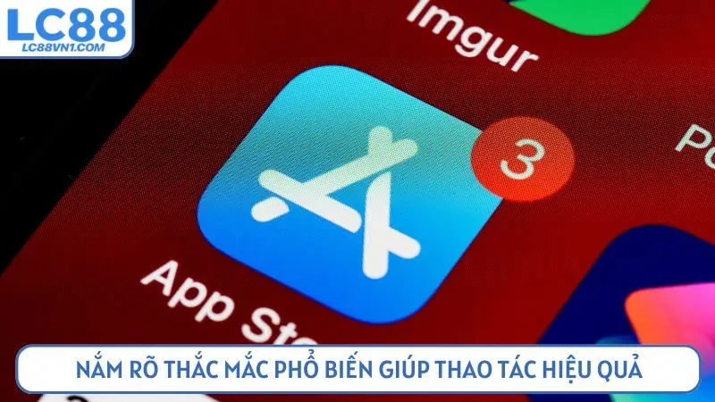 Nắm rõ thắc mắc phổ biến giúp thao tác hiệu quả