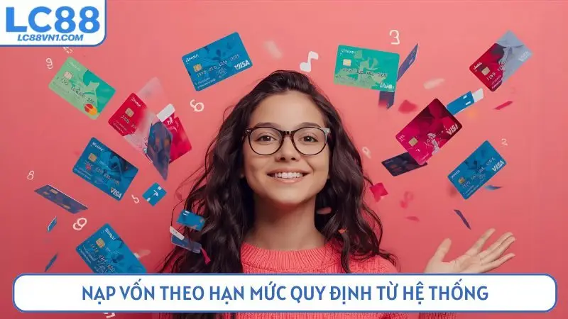 Nạp vốn theo hạn mức quy định từ hệ thống