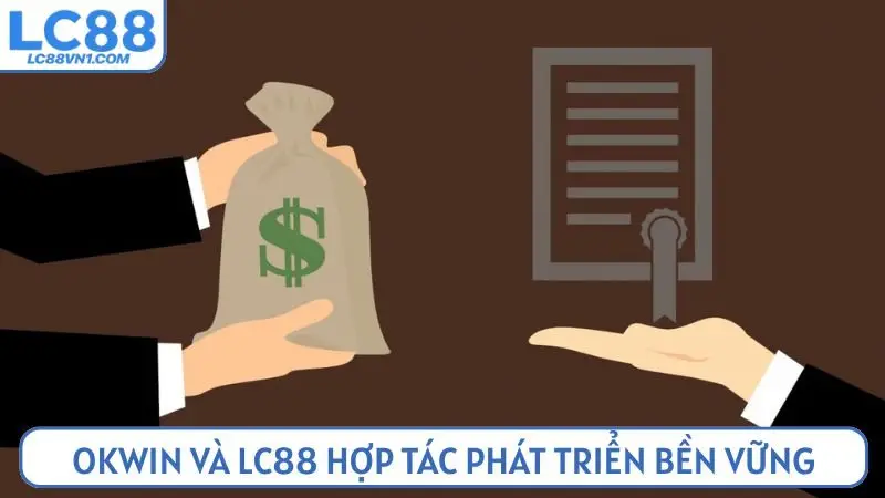 Okwin và LC88 với định hướng hợp tác phát triển bền vững