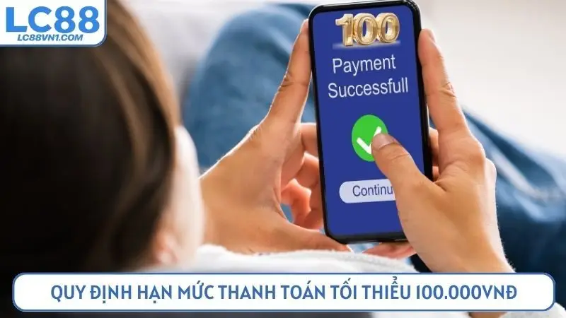 Quy định hạn mức thanh toán tối thiểu 100.000VNĐ