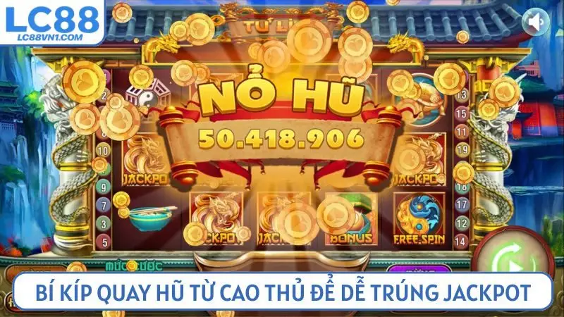 Sử dụng bí kíp quay hũ từ cao thủ để dễ trúng jackpot
