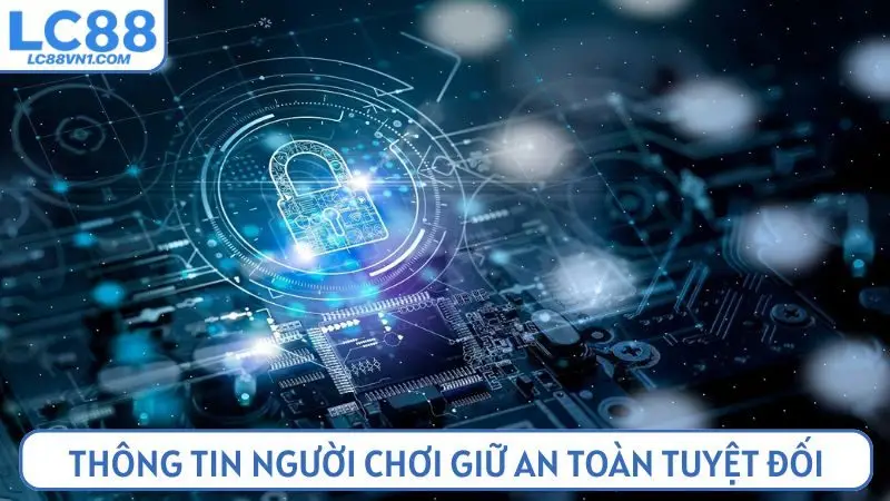 Thông tin tài khoản người chơi được LC88 giữ an toàn tuyệt đối